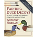 Painting Duck Decoys: 24 Full-Color Plates and Complete Instructions