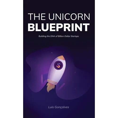 The Unicorn Blueprint: Building the DNA of Billion-Dollar Startups