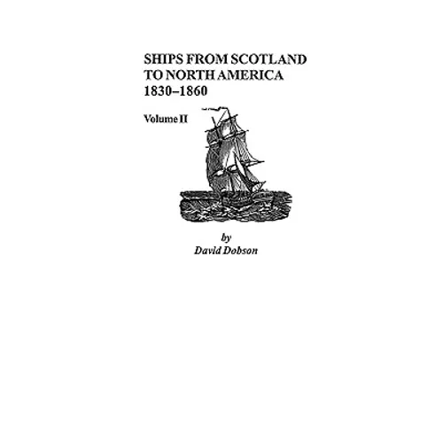 Ships from Scotland to North America, 1830-1860: Volume II