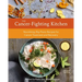 The Cancer-Fighting Kitchen, Second Edition: Nourishing, Big-Flavor Recipes for Cancer Treatment and Recovery [A Cookbook]