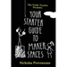 Your Starter Guide to Makerspaces