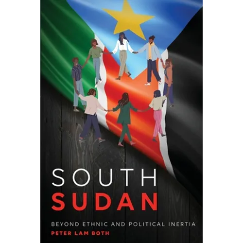 South Sudan: Beyond Ethnic and Political Inertia