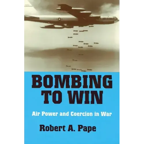 Bombing to Win: Air Power and Coercion in War