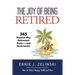 The Joy of Being Retired: 365 Reasons Why Retirement Rocks - and Work Sucks!