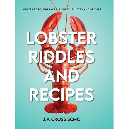 Lobster Riddles and Recipes: Lobster Lore, Fun Facts, Riddles, Quizzes And Recipes