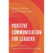 Positive Communication for Leaders: Proven Strategies for Inspiring Unity and Effecting Change
