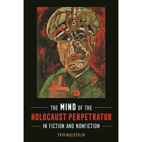 Mind of the Holocaust Perpetrator in Fiction and Nonfiction