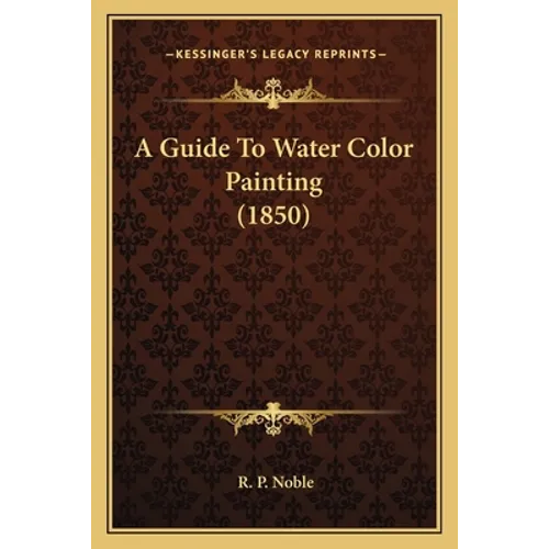 A Guide To Water Color Painting (1850)