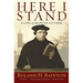 Here I Stand: A Life of Martin Luther