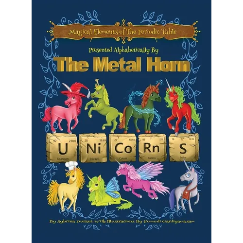 Magical Elements of the Periodic Table Presented Alphabetically By The Metal Horn Unicorns