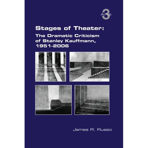 Stages of Theater: The Dramatic Criticism of Stanley Kauffmann, 1951-2006