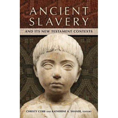 Ancient Slavery and Its New Testament Contexts
