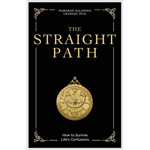 The Straight Path: How to Survive Life's Confusions