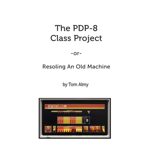The PDP-8 Class Project: Resoling An Old Machine