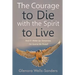 The Courage to Die with the Spirit to Live: And If I Wake Up Tomorrow, I'm Gonna Be Pissed!
