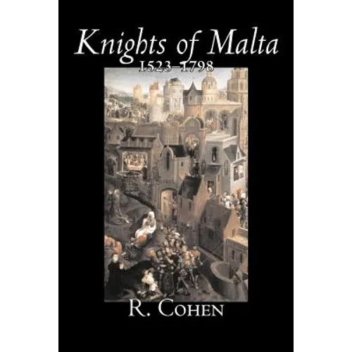 Knights of Malta, 1523-1798 by R. Cohen, History, Italy, Western Europe