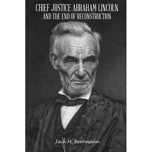 Chief Justice Abraham Lincoln and the End of Reconstruction