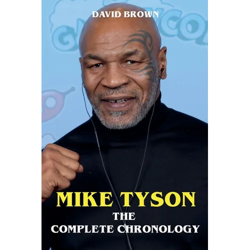 Mike Tyson - The Complete Chronology