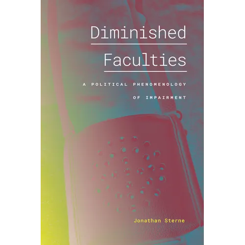 Diminished Faculties: A Political Phenomenology of Impairment