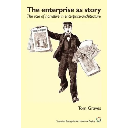The Enterprise As Story: the role of narrative in enterprise-architecture