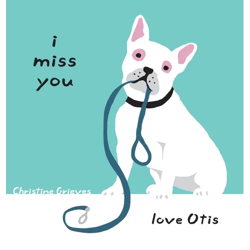 I miss you, love Otis