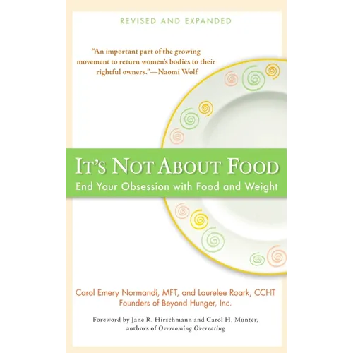 It's Not about Food: End Your Obsession with Food and Weight