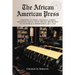 The African American Press: A History of News Coverage During National Crises, with Special Reference to Four Black Newspapers, 1827-1965