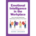 Emotional Intelligence in the Workplace: How to Use Eq to Build Strong Relationships and Thrive in Your Career