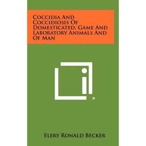 Coccidia and Coccidiosis of Domesticated, Game and Laboratory Animals and of Man