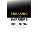 Breaking the Barriers of Religion
