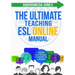 The Ultimate Teaching ESL Online Manual: Tools and techniques for successful TEFL classes online