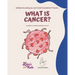 What is Cancer?: A Children's Guide to Understanding Cancer