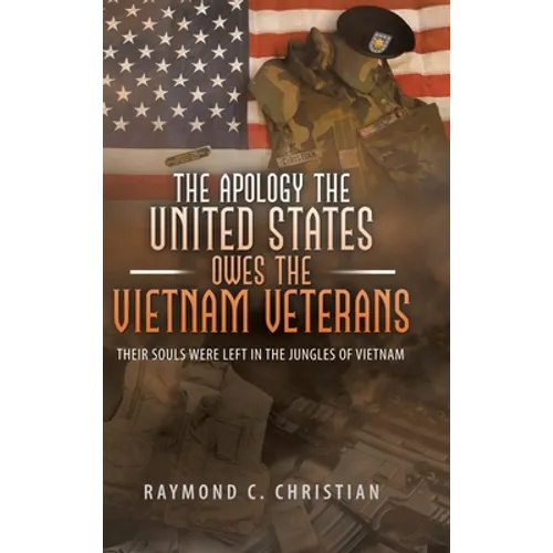 The Apology the United States Owes the Vietnam Veterans: Their Souls Were Left in the Jungles of Vietnam