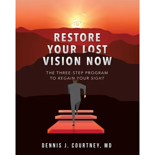 Restore Your Lost Vision: The Three-Step Program to Regain Your Sight