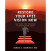 Restore Your Lost Vision: The Three-Step Program to Regain Your Sight