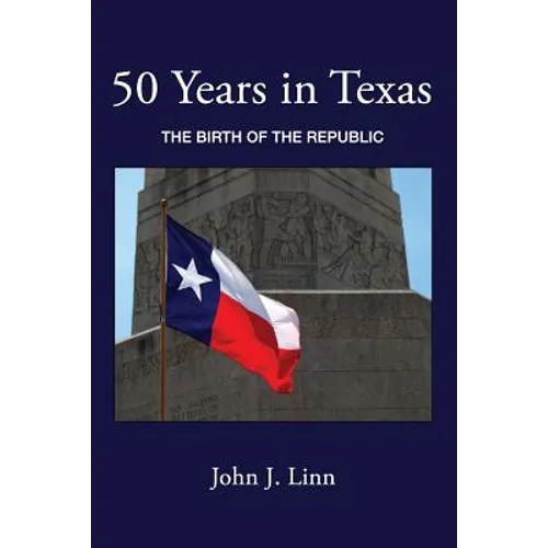 50 Years in Texas: The Birth of the Republic