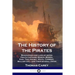 The History of the Pirates: Biographies and Lives of noted Pirate Captains; Misson, Bowen, Kidd, Tew, Halsey, White, Condent, Bellamy etc. - and their