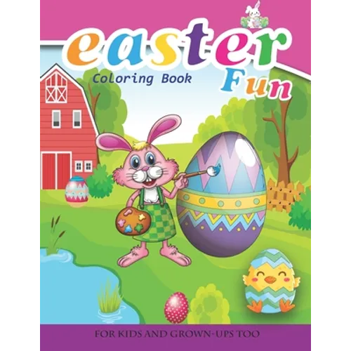 Easter Fun Coloring Book For Kids And Grown-Ups Too: Paperback