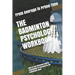 The Badminton Psychology Workbook: How to Use Advanced Sports Psychology to Succeed on the Badminton Court