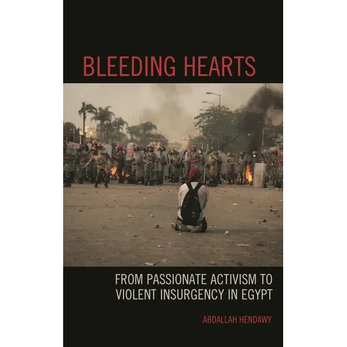 Bleeding Hearts: From Passionate Activism to Violent Insurgency in Egypt