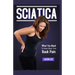 Sciatica: What You Need To Know About Your Back Pain