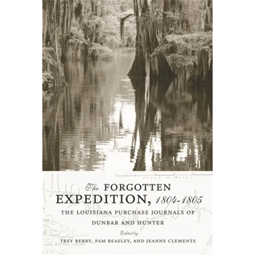 The Forgotten Expedition, 1804-1805: The Louisiana Purchase Journals of Dunbar and Hunter