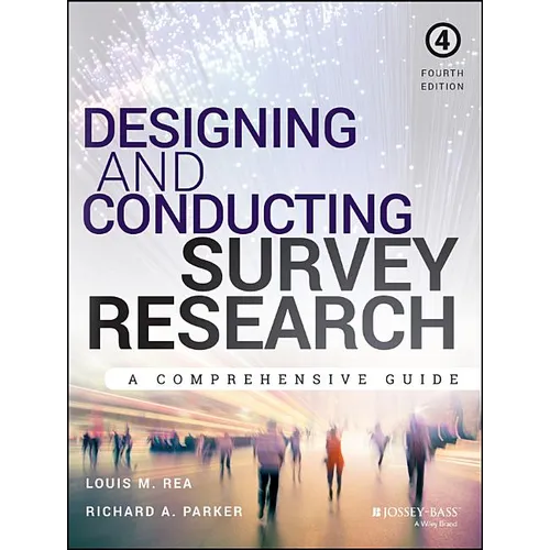 Designing and Conducting Survey Research: A Comprehensive Guide