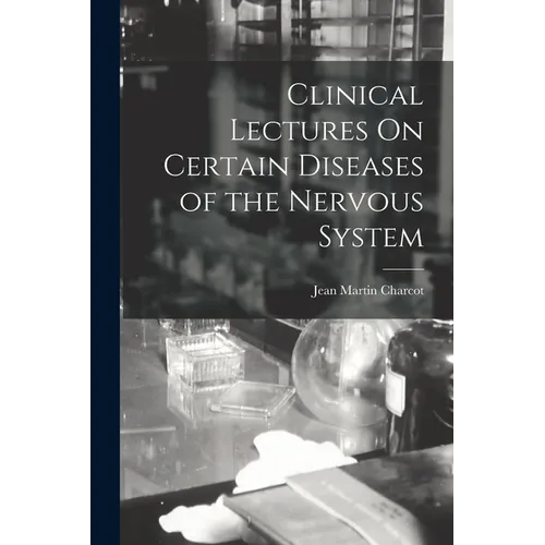 Clinical Lectures On Certain Diseases of the Nervous System