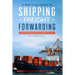 A Practical guide to Shipping & Freight Forwarding: Your key to success in the shipping industry