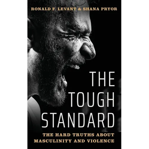 Tough Standard: The Hard Truths about Masculinity and Violence
