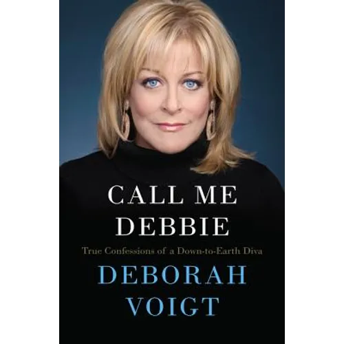 Call Me Debbie: True Confessions of a Down-To-Earth Diva