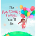 The Awesome Things You'll Be: A Rhyming Story Book to Inspire Little Girls in the Great Many Awesome Things They Can Become (Perfect Gift for Girls)
