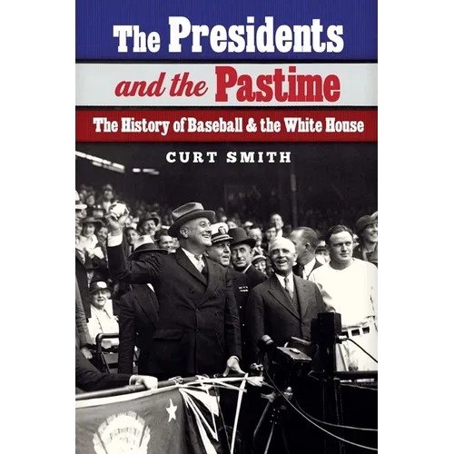 The Presidents and the Pastime: The History of Baseball and the White House