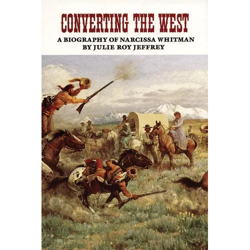 Converting the West: A Biography of Narcissa Whitman Volume 3